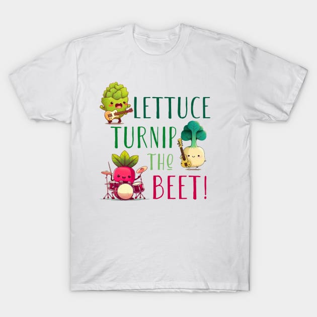 Lettuce Turnip The Beet T-Shirt by entwithanaxe